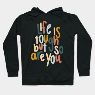 life is tough but so are you colorful cute motivational quote Hoodie